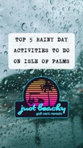 READ MORE ABOUT THE ARTICLE TOP 5 RAINY DAY ACTIVITIES ON ISLE OF PALMS (AND HOW A GOLF CART STILL COMES IN HANDY)